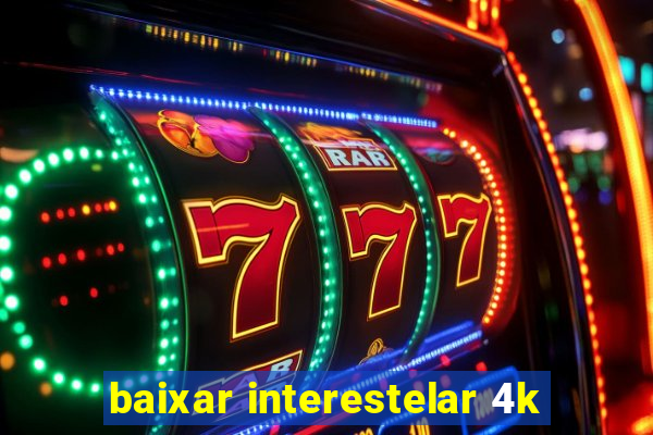 baixar interestelar 4k